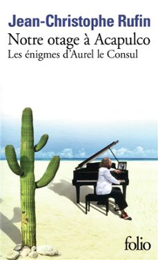 les enigmes d aurel le consul. vol. 5. notre otage a acapulco-jean-christophe rufin-9782073058973