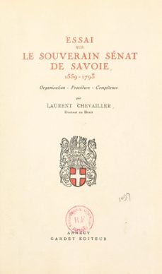 essai sur le souverain senat de savoie, 1559-1793 : organisation, procedure, competence (ebook)-laurent chevailler-9782307459873