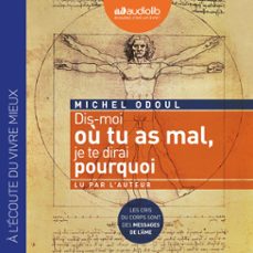 dis-moi ou tu as mal, je te dirai pourquoi (audiolibro)-michel odoul-9782356411273