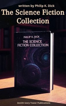 the science fiction collection (ebook)-philip k. dick-zenith ivory tower publications-9782386918773