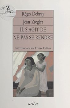 il s'agit de ne pas se rendre (ebook)-regis debray-jean ziegler-9782402018173