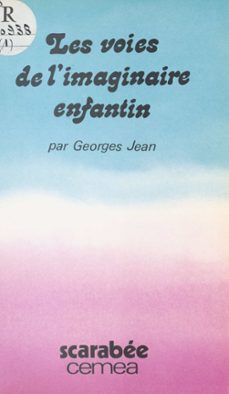 les voies de l'imaginaire enfantin : les contes, les poèmes, le reel (ebook)-georges jean-9782402032773