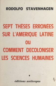 sept thèses erronees sur l'amerique latine ou comment decoloniser les sciences humaines (ebook)-rodolfo stavenhagen-9782402635073