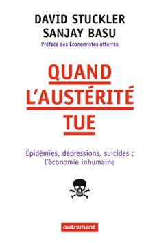 quand l'austerite tue. epidemies, depressions, suicides : l'economie inhumaine (ebook)-david stuckler-sanjay basu-9782746739673