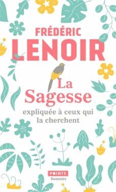 la sagesse expliquee a ceux qui la cherchent-frederic lenoir-9782757887073