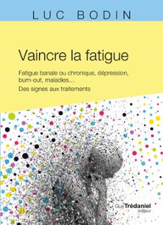 vaincre la fatigue - fatigue banale ou chronique, depression, burn-out, maladies ... (ebook)-luc bodin-9782813232373