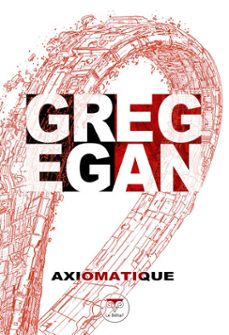 axiomatique (ebook)-greg egan-9782843445873