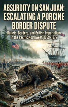 absurdity on san juan: escalating a porcine border dispute (ebook)-tony m. gilbert-9783565332373