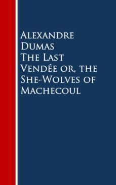 the last vendee or, the she-wolves of machecoul (ebook)-alexandre dumas-9783736410473