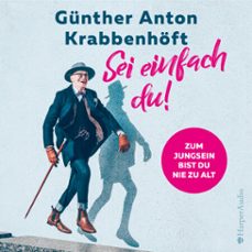 sei einfach du!  zum jungsein bist du nie zu alt (ungekurzt) (audiolibro)-gunther anton krabbenhoft-9783749900473
