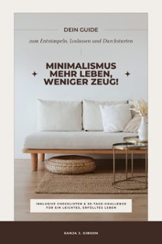 minimalismus  mehr leben, weniger zeug! (dein guide zum entrumpeln, loslassen und durchstarten  inklusive checklisten und 30-tage-challenge fur ein leichtes, erfulltes leben) (ebook)-sanja j. gibson-9783755495673
