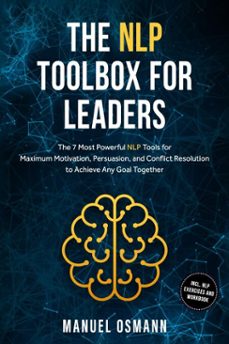 the nlp toolbox for leaders: the 7 most powerful nlp tools for maximum motivation, persuasion, and conflict resolution to achieve any goal together – including nlp exercises and workbook (ebook)-manuel osmann-9783757630973
