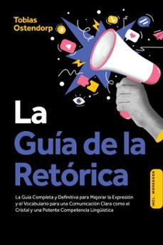 la guía de la retórica: la guía completa y definitiva para mejorar la expresión y el vocabulario para una comunicación clara como el cristal y una potente competencia lingüística – incluye workbook (ebook)-tobias ostendorp-9783757632373