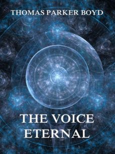 the voice eternal (ebook)-thomas parker boyd-9783849642273