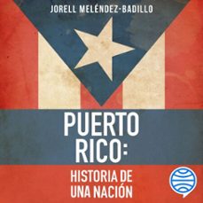 puerto rico: historia de una nación-jorell melendez badillo-9786073912273