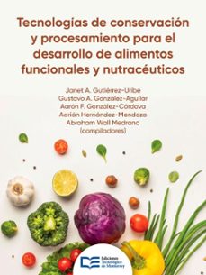 tecnologias de conservacion y procesamiento para el desarrollo de alimentos funcionales y nutraceuticos (ebook)-janet a. gutiérrez-uribe-gustavo a. gonzález-aguilar-aarón f. gonzález-córdova-9786075018973