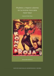 mulatas y negros cubanos en la escena mexicana, 1920-1950 (ebook)-gabriela pulido llano-9786075390673