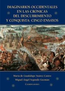 imaginarios occidentales en las cronicas del descubrimiento y conquista: cinco ensayos (ebook)-9786075396873