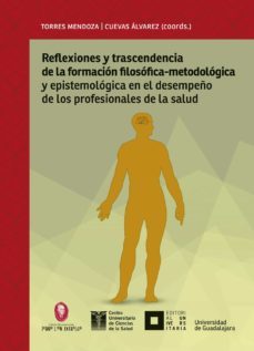 reflexiones y trascendencia de la formacion filosofico-metodologica y epistemologica en el desempeño de los profesionales de la salud (ebook)-blanca miriam torres mendoza-leobardo cuevas alvarez-felipe rivas rivera-9786077428473