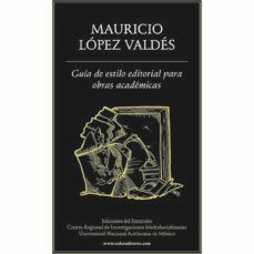 guia de estilo editorial de obras academicas-mauricio lopez valdes-9786077640073