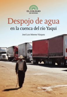 despojo de agua en la cuenca del río yaqui (ebook)-jose moreno-9786077775973