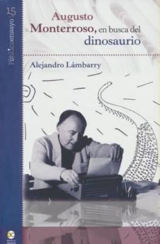 augusto monterroso, en busca del dinosaurio-alejandro lambarry-9786078636273