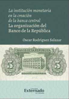 la institucion monetaria en la creacion de la banca central (ebook)-óscar rodríguez salazar-9786287620773