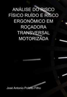 analise do risco fisico ruido e risco ergonomico em roçadora transversal motorizada (ebook)-josé antonio poletto filho-9786500989373