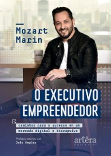 o executivo empreendedor: caminhos para o sucesso em um mercado digital e disruptivo (ebook)-mozart marin-9786525066073