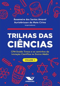 trilhas das ciencias: cpm eraldo tinoco e os caminhos da iniciaço cientifica no ensino medio: volume 1 (ebook)-rosemeire dos santos amaral-auristênisson da mota cirino-9786525083773