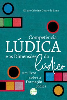 a competência lúdica e as dimensões do lúdico (ebook)-eliane cristina couto de lima-9786525131573