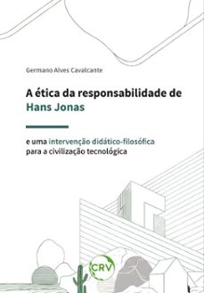 a etica da responsabilidade de hans jonas e uma intervenço didatico-filosofica para a civilizaço tecnologica (ebook)-germano alves cavalcante-9786525181073