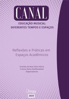 canal educaço musical: diferentes tempos e espaços - reflexes e praticas em espaços academicos (ebook)-cristina wolffenbüttel-graziela felicio-9786525836973
