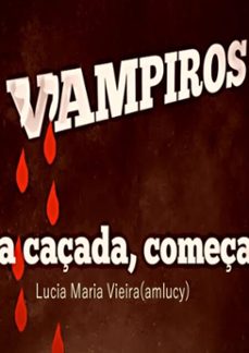 vampiros, a caçada começa (ebook)-lucia maria vieira ( amlucy)-9786526604373