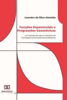 funçes exponenciais e progresses geometricas (ebook)-leandro da silva almeida-9786527000273