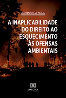 a inaplicabilidade do direito ao esquecimento as ofensas ambientais (ebook)-diego moura de araujo-9786527014973