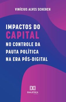 impactos do capital no controle da pauta politica na era pos-digital (ebook)-vinícius alves scherch-9786527056973