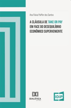 a cláusula de take or pay em face do desequilíbrio econômico superveniente (ebook)-ana flávia paiffer dos santos-9786528812073