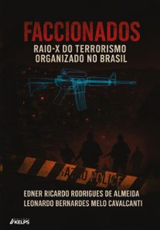 faccionados: raio-x do terrorismo organizado no brasil (ebook)-edner ricardo rodrigues de almeida-leonardo bernardes melo cavalcanti-9786552534873