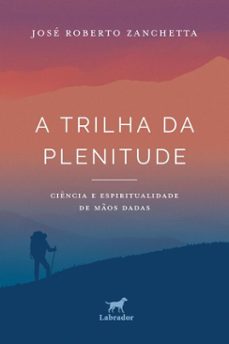 a trilha da plenitude (ebook)-josé roberto zanchetta-9786556256573