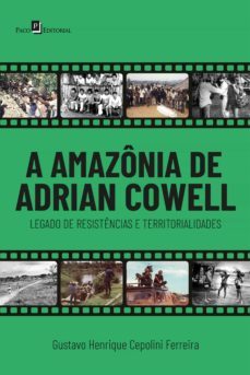 a amazonia de adrian cowell (ebook)-gustavo henrique cepolini ferreira-9786558409373