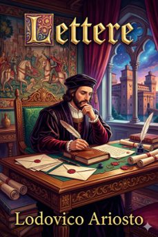 lettere di lodovico ariosto / con prefazione storico-critica, documenti e note (ebook)-lodovico ariosto-9786726574773