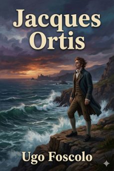 jacques ortis; les fous du docteur miraglia (ebook)-ugo foscolo-9786726577873