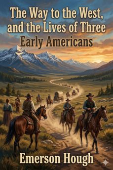 the way to the west, and the lives of three early americans: boonecrockettcarson (ebook)-emerson hough-9786726582273
