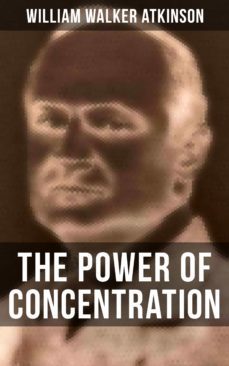 the power of concentration (ebook)-william walker atkinson-9788027233373