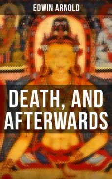 death, and afterwards (ebook)-edwin arnold-9788027236473