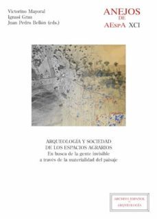 arqueologia y sociedad de los espacios agrarios : en busca de la gente invisible a traves de la materialidad del paisaje (ebook)-victorino mayoral herrera-ignasi grau mira-juan pedro bellon ruiz-9788400107673