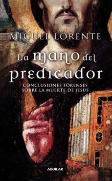 la mano del predicador: conclusiones forenses sobre la muerte de jesus-miguel lorente-9788403096073