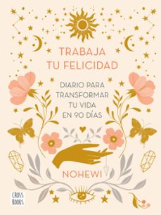 trabaja tu felicidad. diario  para transformar tu vida en 90 dias-9788408251873