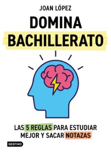 domina bachillerato. las 5 reglas para estudiar mejor y sacar notazas (ebook)-joan lopez-9788408313373